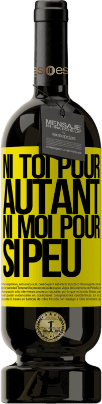 Envoi gratuit | Vin rouge Édition Premium MBS® Réserve Ni toi pour autant, ni moi pour si peu Étiquette Jaune. Étiquette personnalisable Réserve 12 Mois Récolte 2016 Tempranillo
