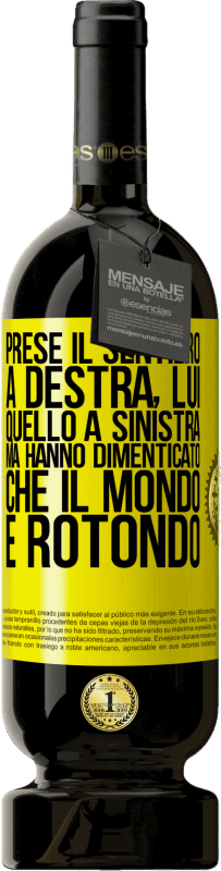 49,95 € Spedizione Gratuita | Vino rosso Edizione Premium MBS® Riserva Prese il sentiero a destra, lui, quello a sinistra. Ma hanno dimenticato che il mondo è rotondo Etichetta Gialla. Etichetta personalizzabile Riserva 12 Mesi Raccogliere 2014 Tempranillo