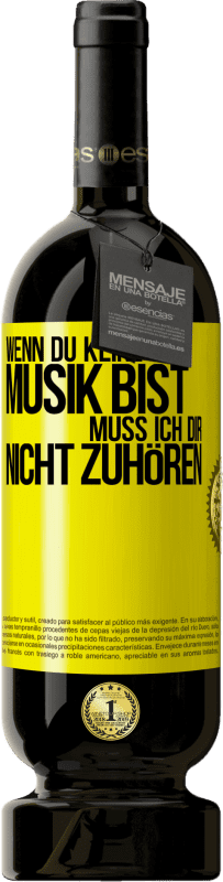 Kostenloser Versand | Rotwein Premium Ausgabe MBS® Reserve Wenn du keine Musik bist, muss ich dir nicht zuhören Gelbes Etikett. Anpassbares Etikett Reserve 12 Monate Ernte 2014 Tempranillo