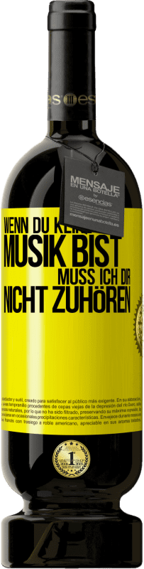 49,95 € | Rotwein Premium Ausgabe MBS® Reserve Wenn du keine Musik bist, muss ich dir nicht zuhören Gelbes Etikett. Anpassbares Etikett Reserve 12 Monate Ernte 2016 Tempranillo