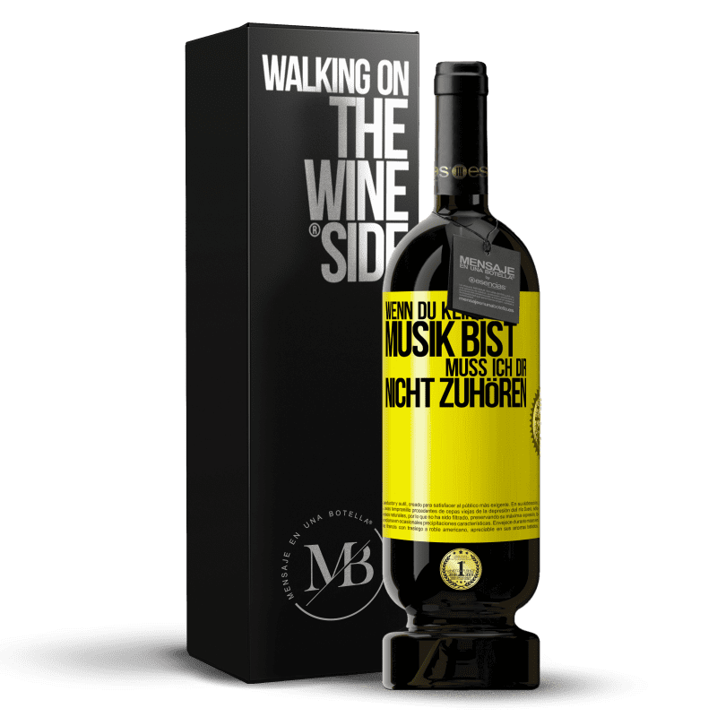 49,95 € Kostenloser Versand | Rotwein Premium Ausgabe MBS® Reserve Wenn du keine Musik bist, muss ich dir nicht zuhören Gelbes Etikett. Anpassbares Etikett Reserve 12 Monate Ernte 2016 Tempranillo