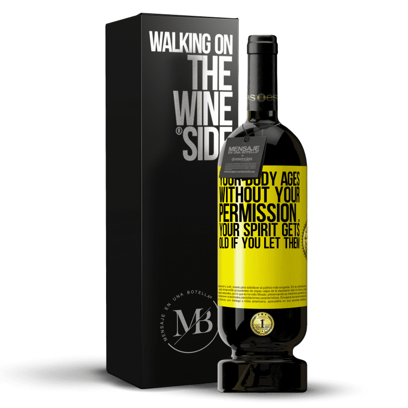 49,95 € Free Shipping | Red Wine Premium Edition MBS® Reserve Your body ages without your permission ... your spirit gets old if you let them Yellow Label. Customizable label Reserve 12 Months Harvest 2014 Tempranillo