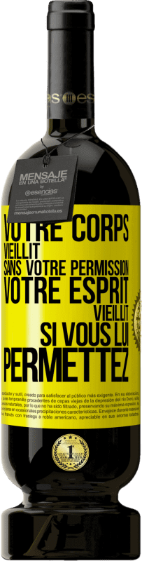 49,95 € Envoi gratuit | Vin rouge Édition Premium MBS® Réserve Votre corps vieillit sans votre permission. Votre esprit vieillit si vous lui permettez Étiquette Jaune. Étiquette personnalisable Réserve 12 Mois Récolte 2016 Tempranillo