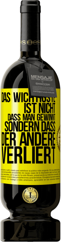49,95 € Kostenloser Versand | Rotwein Premium Ausgabe MBS® Reserve Das Wichtigste ist nicht,dass man gewinnt, sondern dass der andere verliert Gelbes Etikett. Anpassbares Etikett Reserve 12 Monate Ernte 2016 Tempranillo