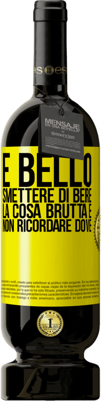 49,95 € Spedizione Gratuita | Vino rosso Edizione Premium MBS® Riserva È bello smettere di bere, la cosa brutta è non ricordare dove Etichetta Gialla. Etichetta personalizzabile Riserva 12 Mesi Raccogliere 2015 Tempranillo