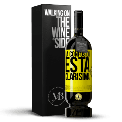 «La confusión esta clarísima» Edición Premium MBS® Reserva