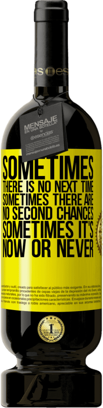 49,95 € | Red Wine Premium Edition MBS® Reserve Sometimes there is no next time. Sometimes there are no second chances. Sometimes it's now or never Yellow Label. Customizable label Reserve 12 Months Harvest 2015 Tempranillo