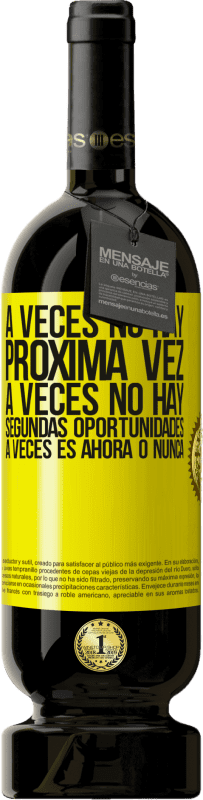 «A veces no hay próxima vez. A veces no hay segundas oportunidades. A veces es ahora o nunca» Edición Premium MBS® Reserva