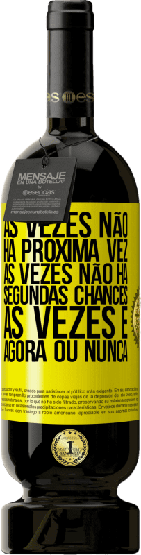 49,95 € | Vinho tinto Edição Premium MBS® Reserva Às vezes não há próxima vez. Às vezes não há segundas chances. Às vezes é agora ou nunca Etiqueta Amarela. Etiqueta personalizável Reserva 12 Meses Colheita 2015 Tempranillo