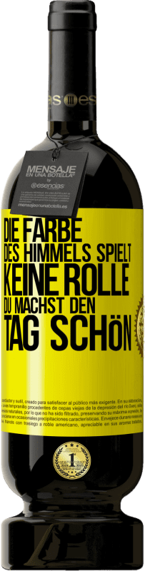 «Die Farbe des Himmels spielt keine Rolle. Du machst den Tag schön» Premium Ausgabe MBS® Reserve