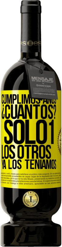 «Cumplimos años. ¿Cuantos? sólo 1. Los otros ya los teníamos» Edición Premium MBS® Reserva