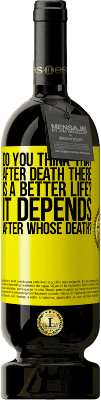 «do you think that after death there is a better life? It depends, after whose death?» Premium Edition MBS® Reserve