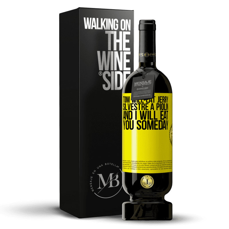 49,95 € Free Shipping | Red Wine Premium Edition MBS® Reserve Tom will eat Jerry, Silvestre a Piolin, and I will eat you someday Yellow Label. Customizable label Reserve 12 Months Harvest 2014 Tempranillo