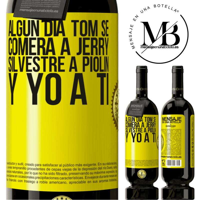 39,95 € Envío gratis | Vino Tinto Edición Premium MBS® Reserva Algún día Tom se comerá a Jerry, Silvestre a Piolín, y yo a ti Etiqueta Amarilla. Etiqueta personalizable Reserva 12 Meses Cosecha 2015 Tempranillo
