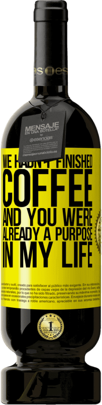 «We hadn't finished coffee and you were already a purpose in my life» Premium Edition MBS® Reserve