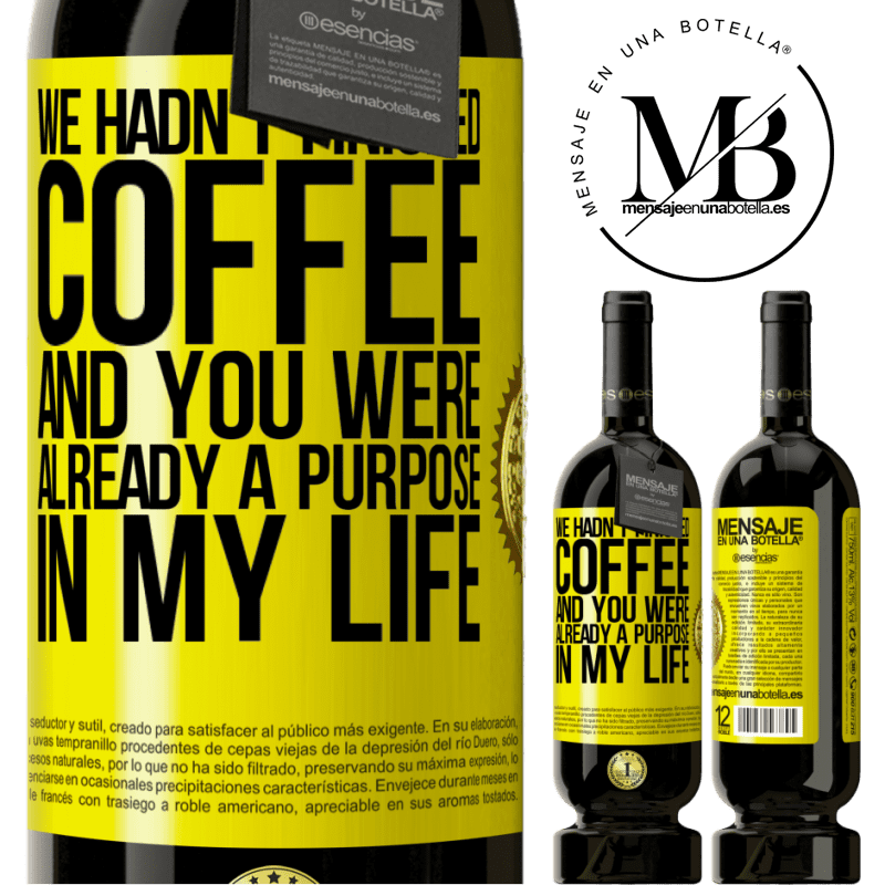 29,95 € Free Shipping | Red Wine Premium Edition MBS® Reserva We hadn't finished coffee and you were already a purpose in my life Yellow Label. Customizable label Reserva 12 Months Harvest 2014 Tempranillo