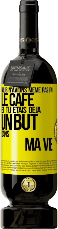 «Nous n'avions même pas fini le café et tu étais déjà un but dans ma vie» Édition Premium MBS® Réserve