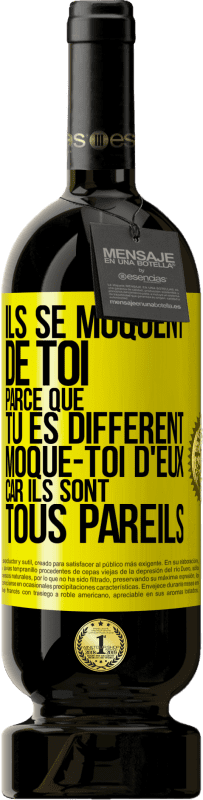 49,95 € | Vin rouge Édition Premium MBS® Réserve Ils se moquent de toi parce que tu es différent. Moque-toi d'eux, car ils sont tous pareils Étiquette Jaune. Étiquette personnalisable Réserve 12 Mois Récolte 2015 Tempranillo