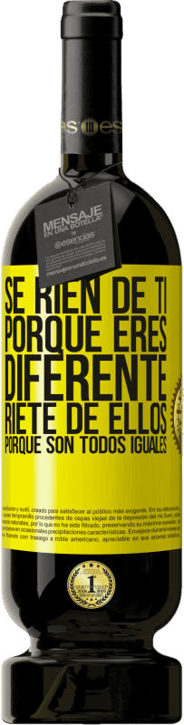 49,95 € Envío gratis | Vino Tinto Edición Premium MBS® Reserva Se ríen de ti porque eres diferente. Ríete de ellos, porque son todos iguales Etiqueta Amarilla. Etiqueta personalizable Reserva 12 Meses Cosecha 2016 Tempranillo