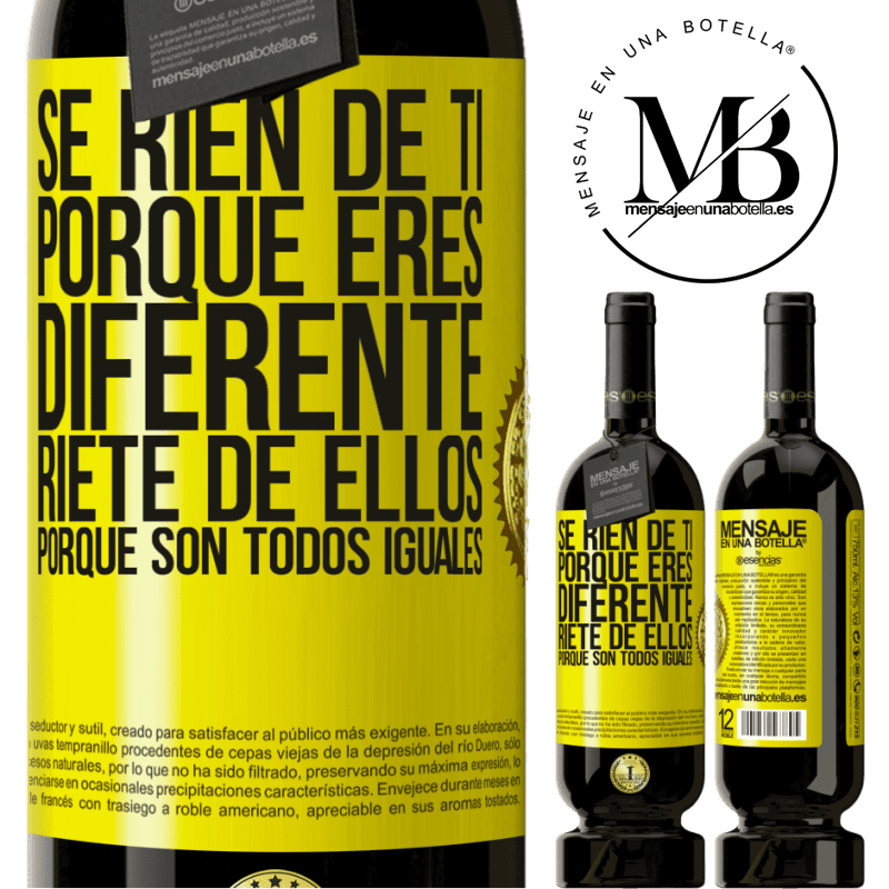 39,95 € Envío gratis | Vino Tinto Edición Premium MBS® Reserva Se ríen de ti porque eres diferente. Ríete de ellos, porque son todos iguales Etiqueta Amarilla. Etiqueta personalizable Reserva 12 Meses Cosecha 2015 Tempranillo