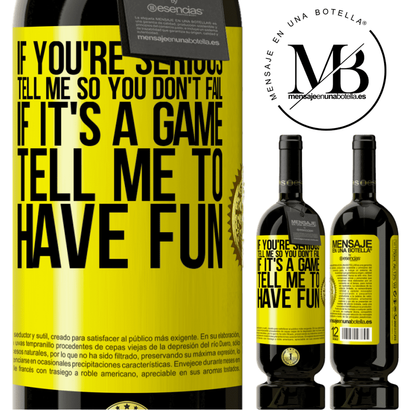 29,95 € Free Shipping | Red Wine Premium Edition MBS® Reserva If you're serious, tell me so you don't fail. If it's a game, tell me to have fun Yellow Label. Customizable label Reserva 12 Months Harvest 2014 Tempranillo