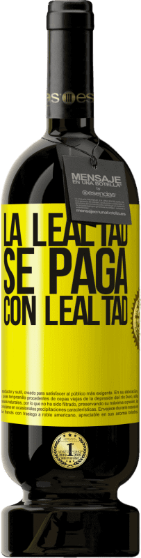 «La lealtad se paga con lealtad» Edición Premium MBS® Reserva