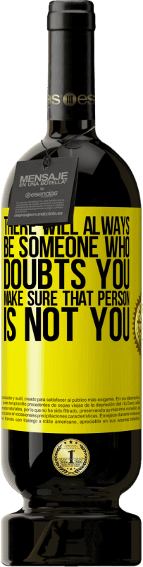 49,95 € Free Shipping | Red Wine Premium Edition MBS® Reserve There will always be someone who doubts you. Make sure that person is not you Yellow Label. Customizable label Reserve 12 Months Harvest 2016 Tempranillo
