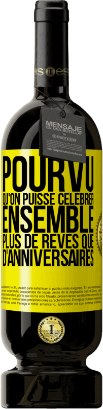 49,95 € | Vin rouge Édition Premium MBS® Réserve Pourvu qu'on puisse célébrer ensemble plus de rêves que d'anniversaires Étiquette Jaune. Étiquette personnalisable Réserve 12 Mois Récolte 2015 Tempranillo