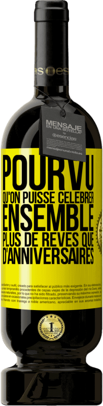 49,95 € Envoi gratuit | Vin rouge Édition Premium MBS® Réserve Pourvu qu'on puisse célébrer ensemble plus de rêves que d'anniversaires Étiquette Jaune. Étiquette personnalisable Réserve 12 Mois Récolte 2016 Tempranillo