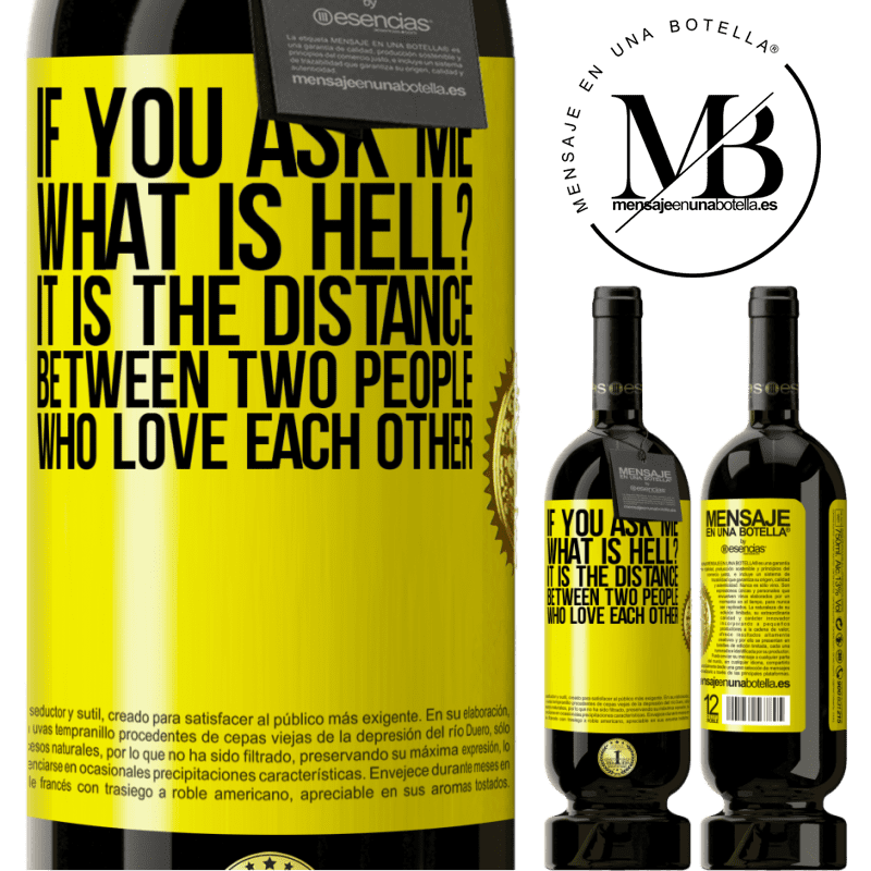 49,95 € Free Shipping | Red Wine Premium Edition MBS® Reserve If you ask me, what is hell? It is the distance between two people who love each other Yellow Label. Customizable label Reserve 12 Months Harvest 2014 Tempranillo