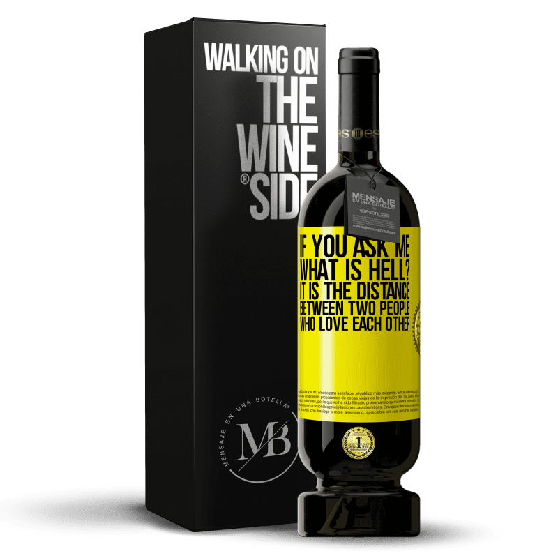39,95 € Free Shipping | Red Wine Premium Edition MBS® Reserva If you ask me, what is hell? It is the distance between two people who love each other Yellow Label. Customizable label Reserva 12 Months Harvest 2015 Tempranillo