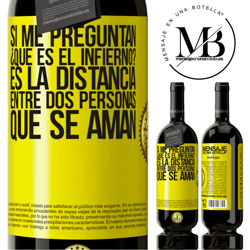 49,95 € Envío gratis | Vino Tinto Edición Premium MBS® Reserva Si me preguntan ¿Qué es el infierno? Es la distancia entre dos personas que se aman Etiqueta Amarilla. Etiqueta personalizable Reserva 12 Meses Cosecha 2014 Tempranillo