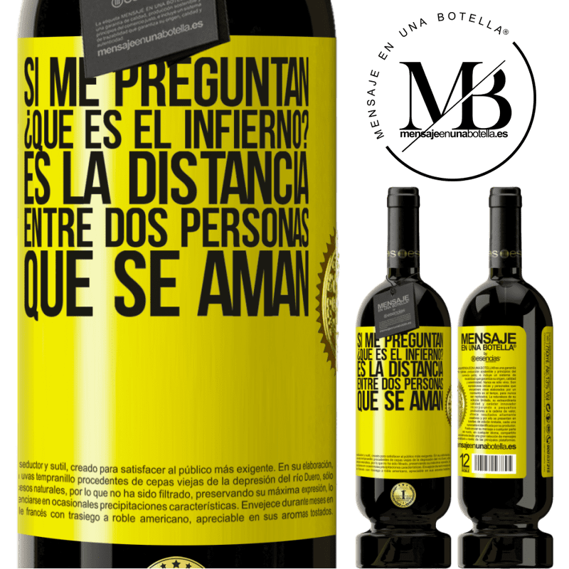 49,95 € Envío gratis | Vino Tinto Edición Premium MBS® Reserva Si me preguntan ¿Qué es el infierno? Es la distancia entre dos personas que se aman Etiqueta Amarilla. Etiqueta personalizable Reserva 12 Meses Cosecha 2016 Tempranillo