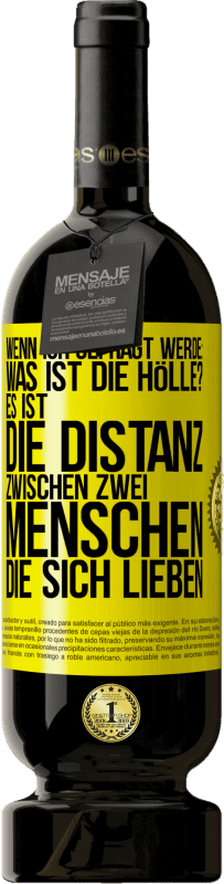 «Wenn ich gefragt werde: Was ist die Hölle? Es ist die Distanz zwischen zwei Menschen, die sich lieben» Premium Ausgabe MBS® Reserve