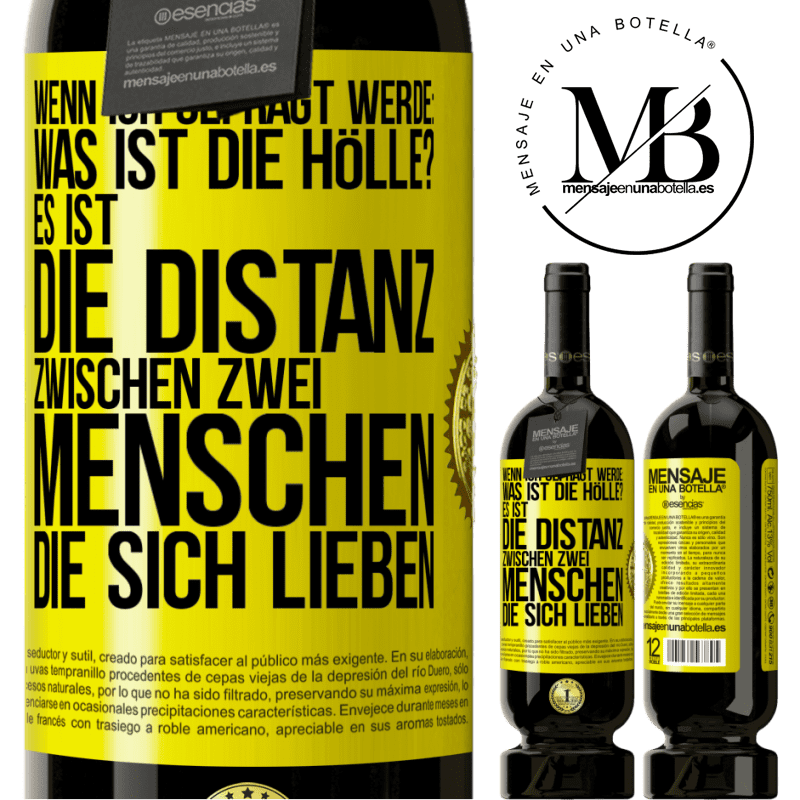 49,95 € Kostenloser Versand | Rotwein Premium Ausgabe MBS® Reserve Wenn ich gefragt werde: Was ist die Hölle? Es ist die Distanz zwischen zwei Menschen, die sich lieben Gelbes Etikett. Anpassbares Etikett Reserve 12 Monate Ernte 2014 Tempranillo