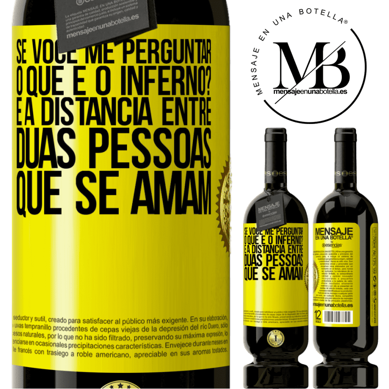 49,95 € Envio grátis | Vinho tinto Edição Premium MBS® Reserva Se você me perguntar, o que é o inferno? É a distância entre duas pessoas que se amam Etiqueta Amarela. Etiqueta personalizável Reserva 12 Meses Colheita 2014 Tempranillo