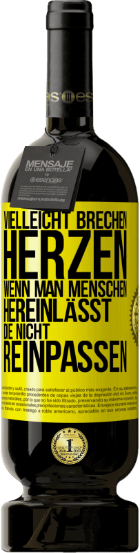 49,95 € | Rotwein Premium Ausgabe MBS® Reserve Vielleicht brechen Herzen, wenn man Menschen hereinlässt, die nicht reinpassen Gelbes Etikett. Anpassbares Etikett Reserve 12 Monate Ernte 2015 Tempranillo