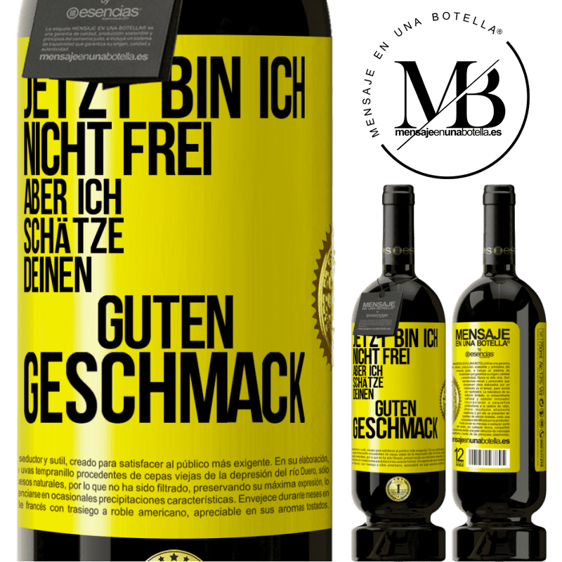 49,95 € Kostenloser Versand | Rotwein Premium Ausgabe MBS® Reserve Jetzt bin ich nicht frei, aber ich schätze deinen guten Geschmack Gelbes Etikett. Anpassbares Etikett Reserve 12 Monate Ernte 2015 Tempranillo