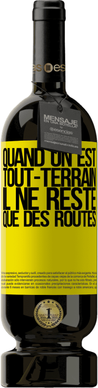 49,95 € | Vin rouge Édition Premium MBS® Réserve Quand on est tout-terrain, il ne reste que des routes Étiquette Jaune. Étiquette personnalisable Réserve 12 Mois Récolte 2015 Tempranillo