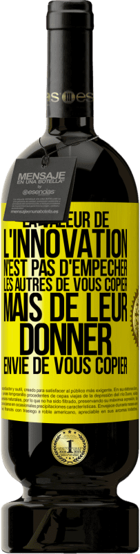 49,95 € | Vin rouge Édition Premium MBS® Réserve La valeur de l'innovation n'est pas d' empêcher les autres de vous copier, mais de leur donner envie de vous copier Étiquette Jaune. Étiquette personnalisable Réserve 12 Mois Récolte 2015 Tempranillo