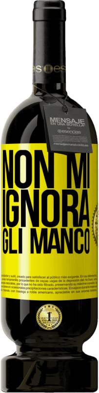 49,95 € | Vino rosso Edizione Premium MBS® Riserva Non mi ignora, gli manco Etichetta Gialla. Etichetta personalizzabile Riserva 12 Mesi Raccogliere 2015 Tempranillo