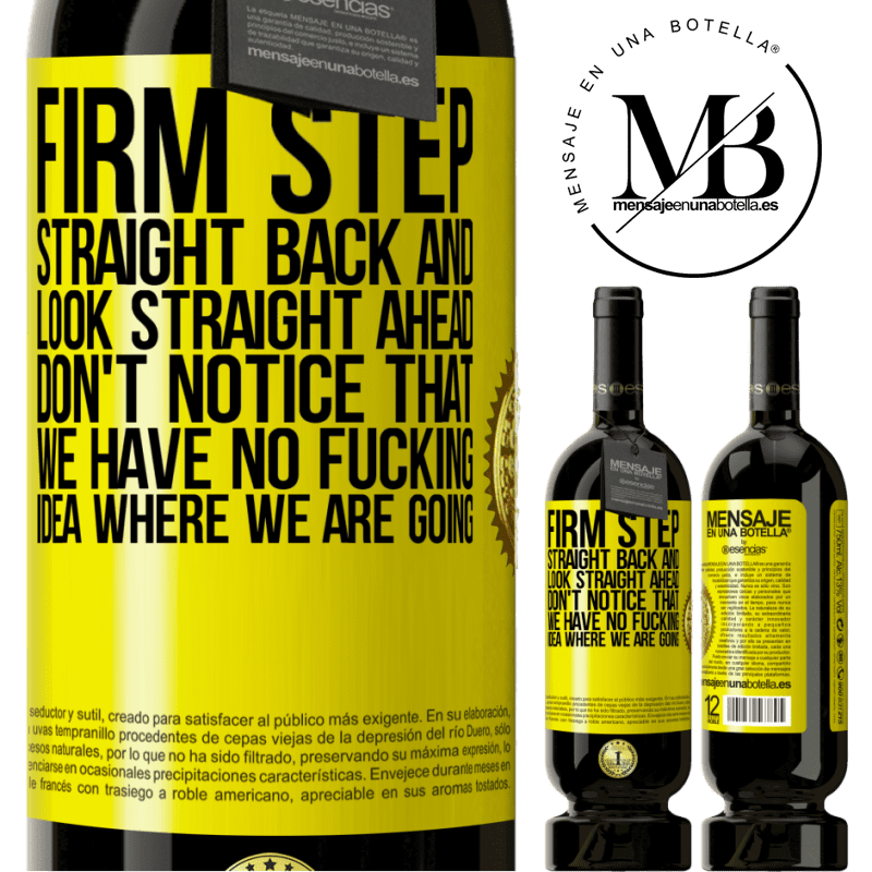 49,95 € Free Shipping | Red Wine Premium Edition MBS® Reserve Firm step, straight back and look straight ahead. Don't notice that we have no fucking idea where we are going Yellow Label. Customizable label Reserve 12 Months Harvest 2014 Tempranillo