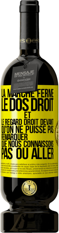 Envoi gratuit | Vin rouge Édition Premium MBS® Réserve La marche ferme, le dos droit et le regard droit devant. Qu'on ne puisse pas remarquer que nous connaissons pas où aller Étiquette Jaune. Étiquette personnalisable Réserve 12 Mois Récolte 2015 Tempranillo