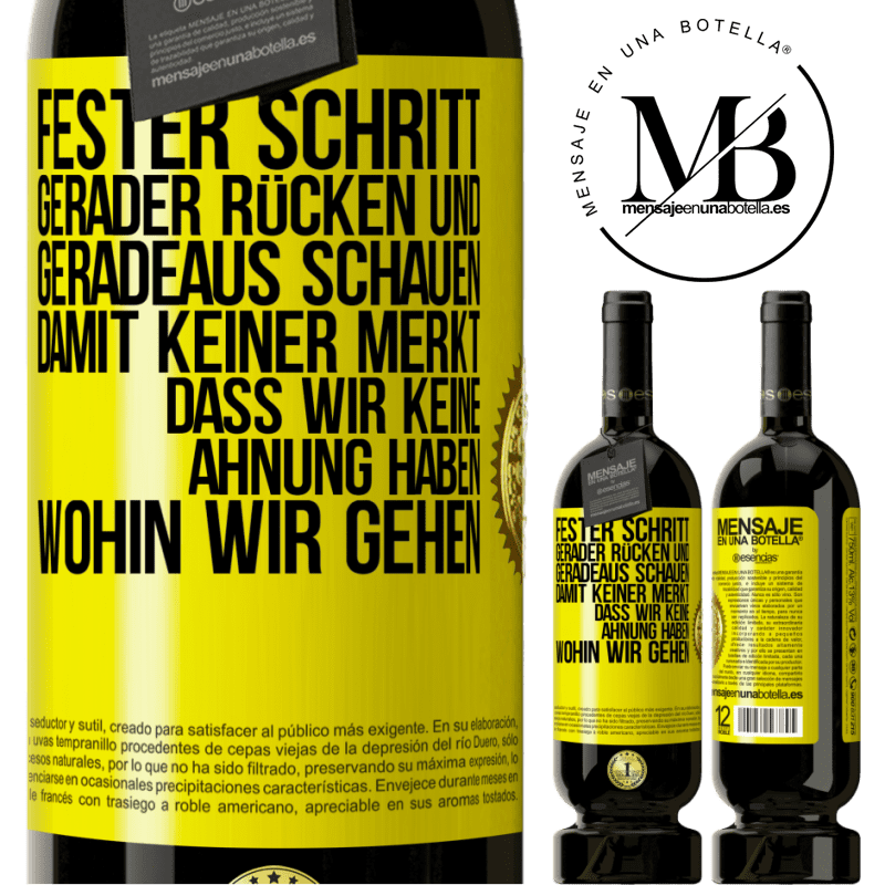 49,95 € Kostenloser Versand | Rotwein Premium Ausgabe MBS® Reserve Fester Schritt, gerader Rücken und geradeaus schauen. Damit keiner merkt, dass wir keine Ahnung haben, wohin wir gehen Gelbes Etikett. Anpassbares Etikett Reserve 12 Monate Ernte 2016 Tempranillo