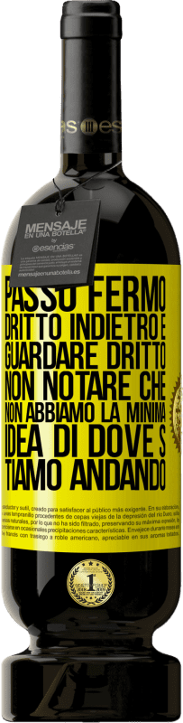 49,95 € | Vino rosso Edizione Premium MBS® Riserva Passo fermo, dritto indietro e guardare dritto. Non notare che non abbiamo la minima idea di dove stiamo andando Etichetta Gialla. Etichetta personalizzabile Riserva 12 Mesi Raccogliere 2016 Tempranillo