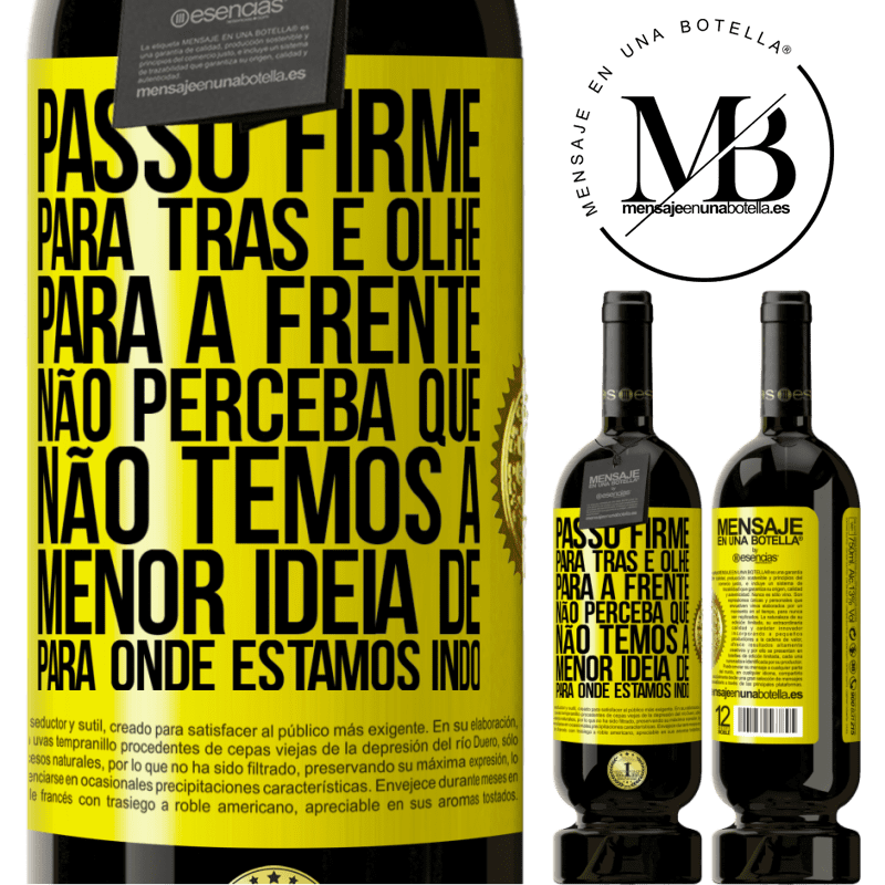 49,95 € Envio grátis | Vinho tinto Edição Premium MBS® Reserva Passo firme, para trás e olhe para a frente. Não perceba que não temos a menor ideia de para onde estamos indo Etiqueta Amarela. Etiqueta personalizável Reserva 12 Meses Colheita 2014 Tempranillo