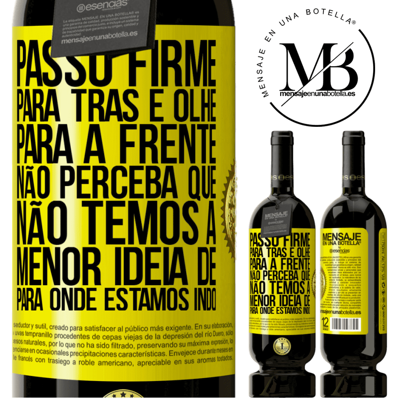 49,95 € Envio grátis | Vinho tinto Edição Premium MBS® Reserva Passo firme, para trás e olhe para a frente. Não perceba que não temos a menor ideia de para onde estamos indo Etiqueta Amarela. Etiqueta personalizável Reserva 12 Meses Colheita 2016 Tempranillo