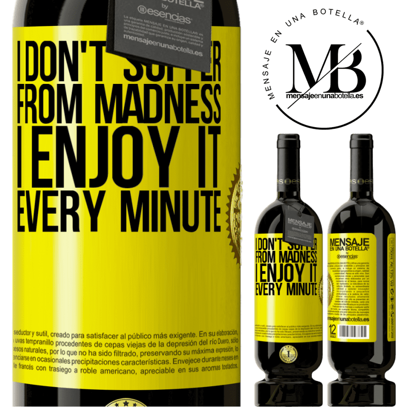 29,95 € Free Shipping | Red Wine Premium Edition MBS® Reserva I don't suffer from madness ... I enjoy it every minute Yellow Label. Customizable label Reserva 12 Months Harvest 2014 Tempranillo