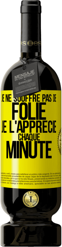 49,95 € | Vin rouge Édition Premium MBS® Réserve Je ne souffre pas de folie. Je l'apprécie chaque minute Étiquette Jaune. Étiquette personnalisable Réserve 12 Mois Récolte 2015 Tempranillo