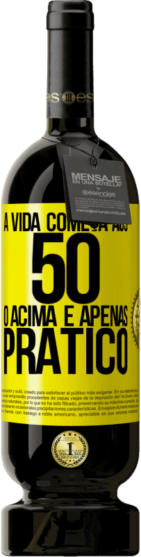 Envio grátis | Vinho tinto Edição Premium MBS® Reserva A vida começa aos 50 anos, o acima é apenas prático Etiqueta Amarela. Etiqueta personalizável Reserva 12 Meses Colheita 2014 Tempranillo